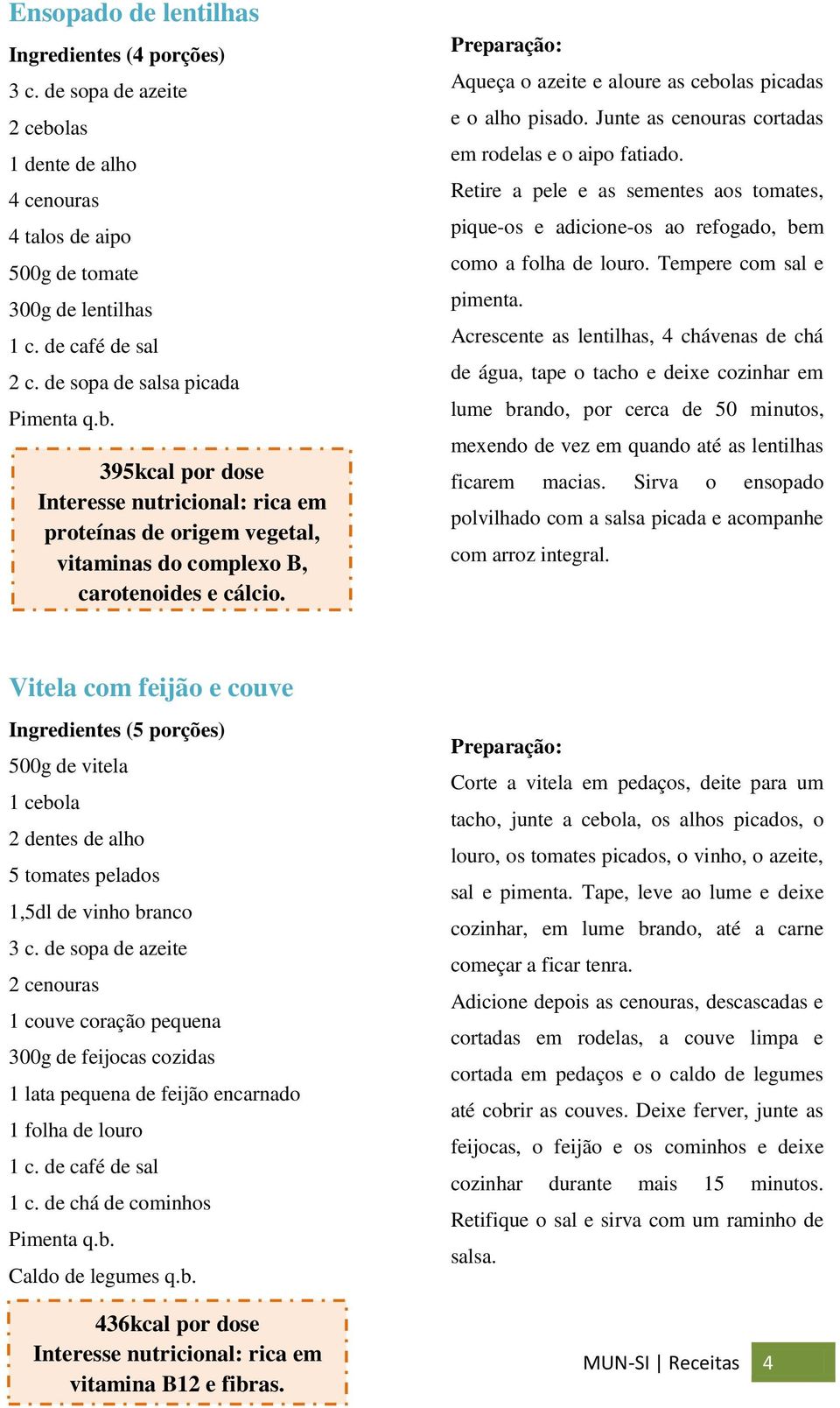 Junte as cenouras cortadas em rodelas e o aipo fatiado. Retire a pele e as sementes aos tomates, pique-os e adicione-os ao refogado, bem como a folha de louro. Tempere com sal e pimenta.