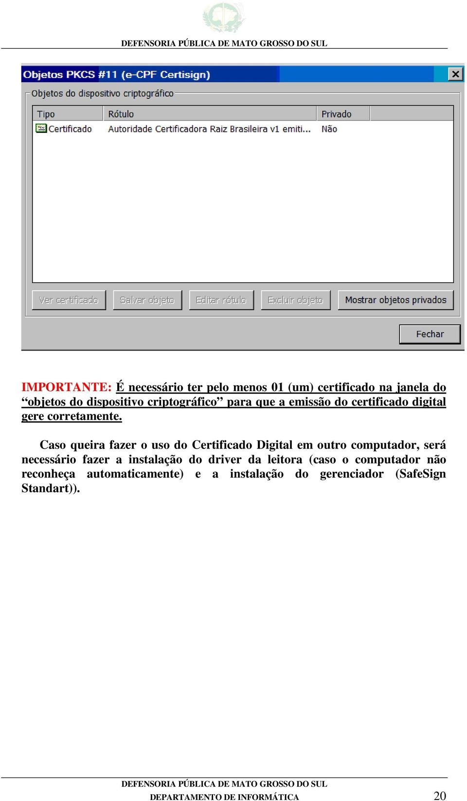 Caso queira fazer o uso do Certificado Digital em outro computador, será necessário fazer a instalação do