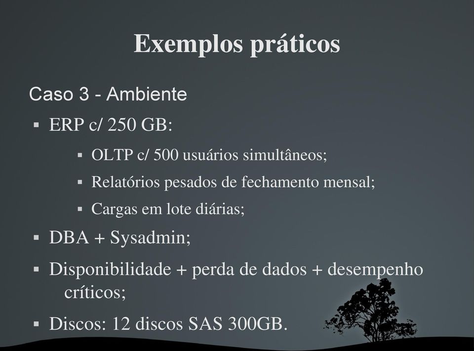 Cargas em lote diárias; DBA + Sysadmin; Disponibilidade +