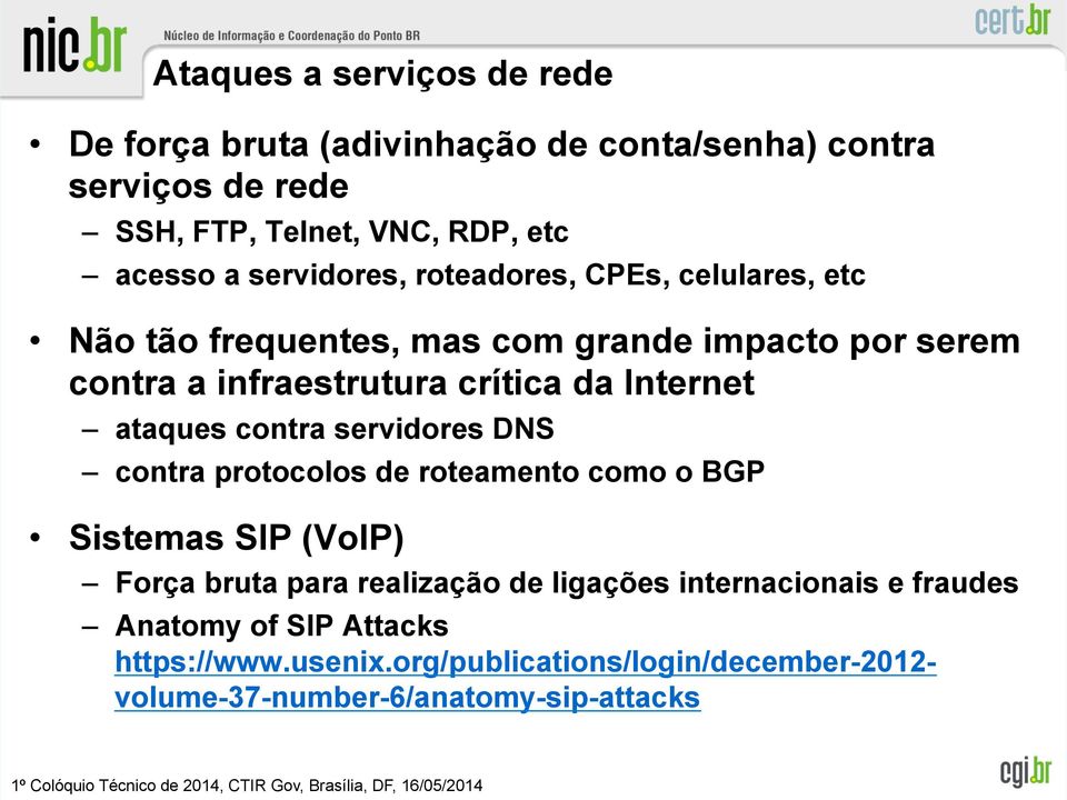 Internet ataques contra servidores DNS contra protocolos de roteamento como o BGP Sistemas SIP (VoIP) Força bruta para realização de
