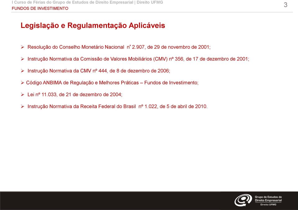 dezembro de 2001; Instrução Normativa da CMV nº 444, de 8 de dezembro de 2006; Código ANBIMA de Regulação e Melhores