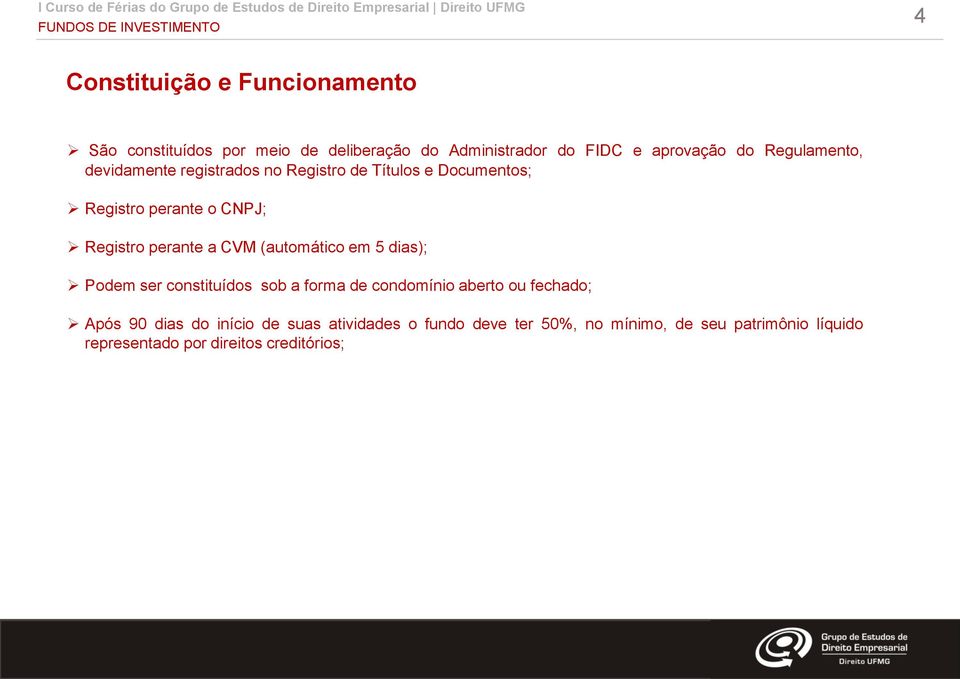 a CVM (automático em 5 dias); Podem ser constituídos sob a forma de condomínio aberto ou fechado; Após 90 dias do