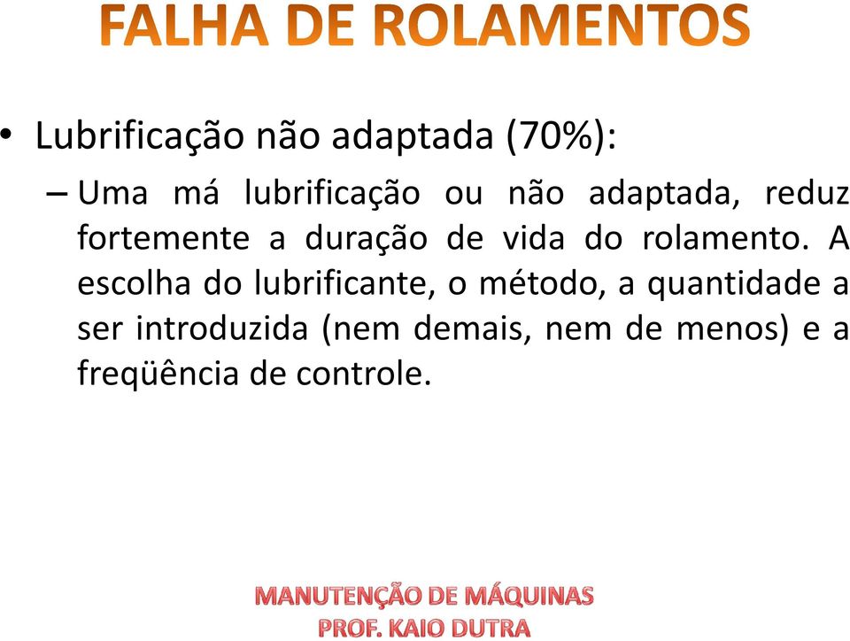 A escolha do lubrificante, o método, a quantidade a ser