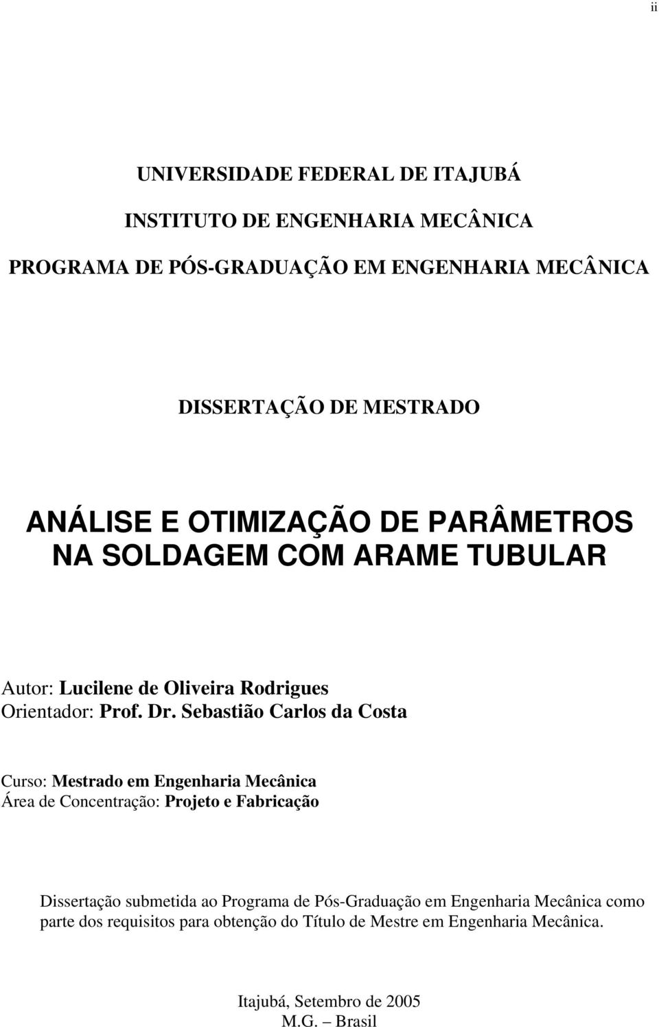Sebastião Carlos da Costa Curso: Mestrado em Engenharia Mecânica Área de Concentração: Projeto e Fabricação Dissertação submetida ao Programa