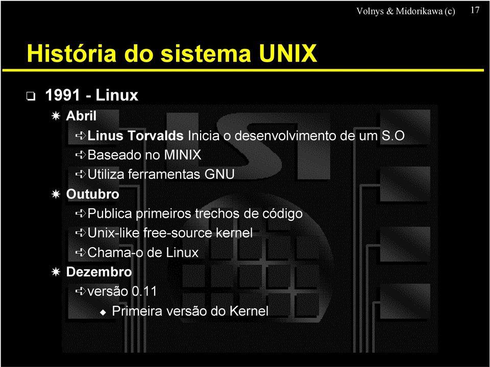 O Baseado no MINIX Utiliza ferramentas GNU Outubro Publica primeiros