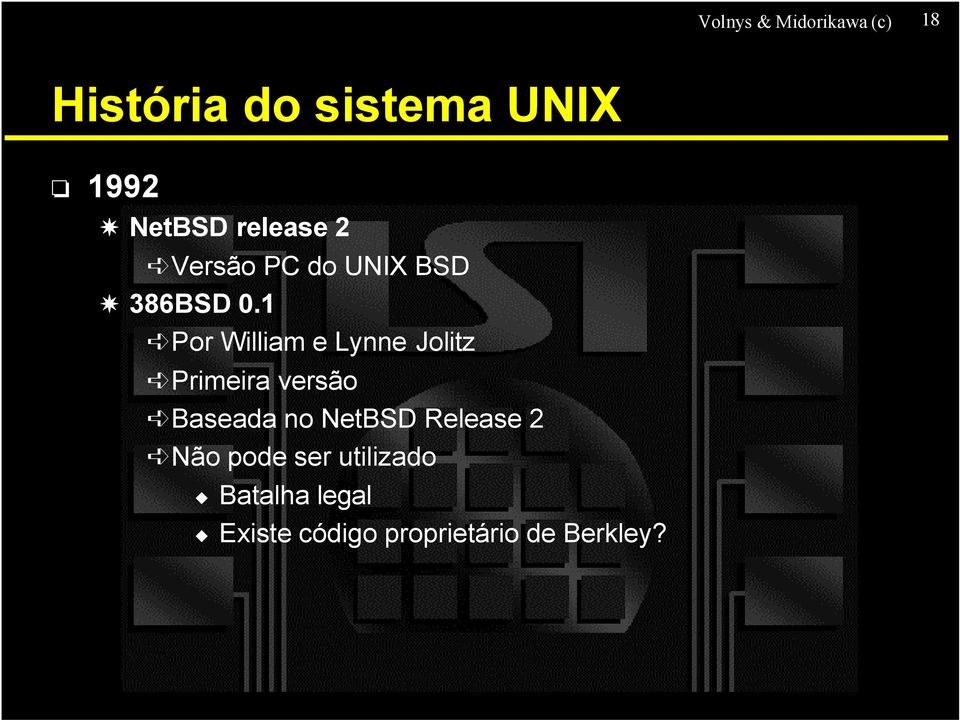 1 Por William e Lynne Jolitz Primeira versão Baseada no NetBSD