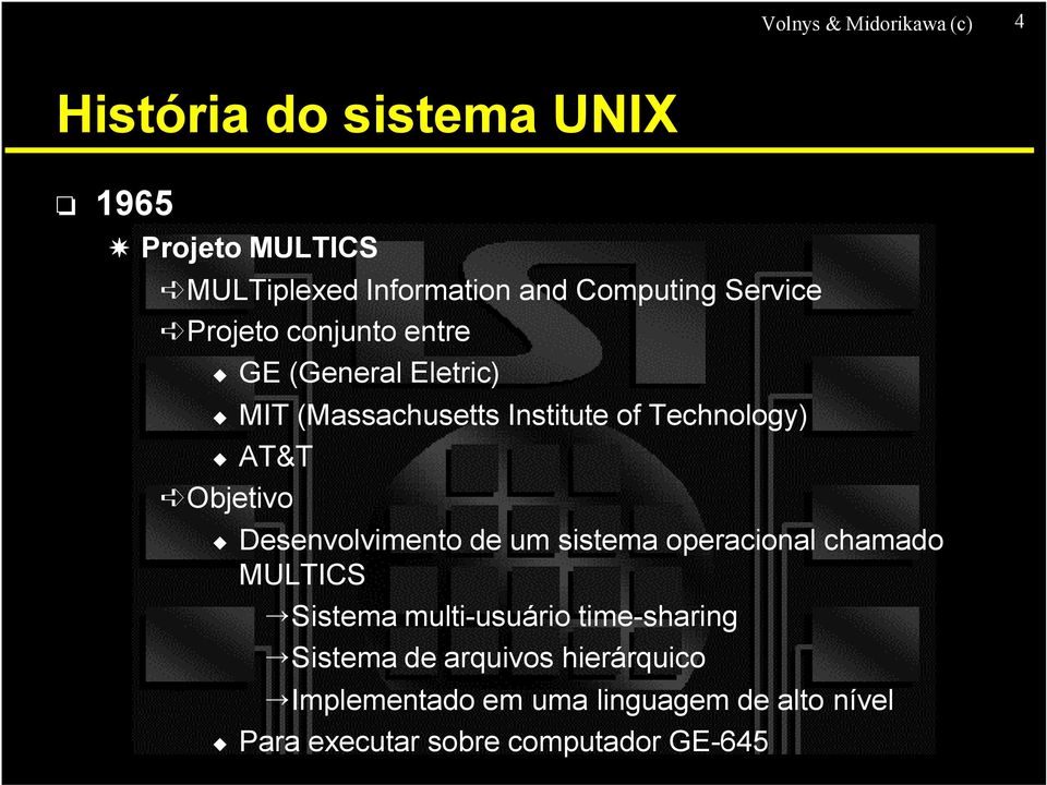 AT&T Objetivo Desenvolvimento de um sistema operacional chamado MULTICS Sistema multi-usuário time-sharing