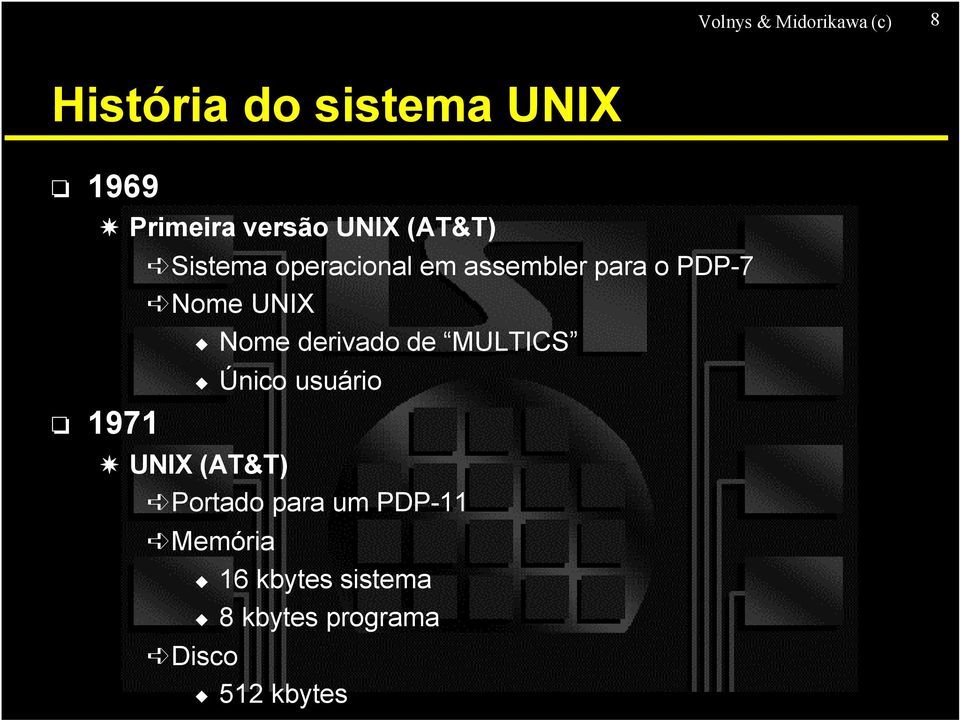 Nome UNIX Nome derivado de MULTICS Único usuário UNIX (AT&T) Portado