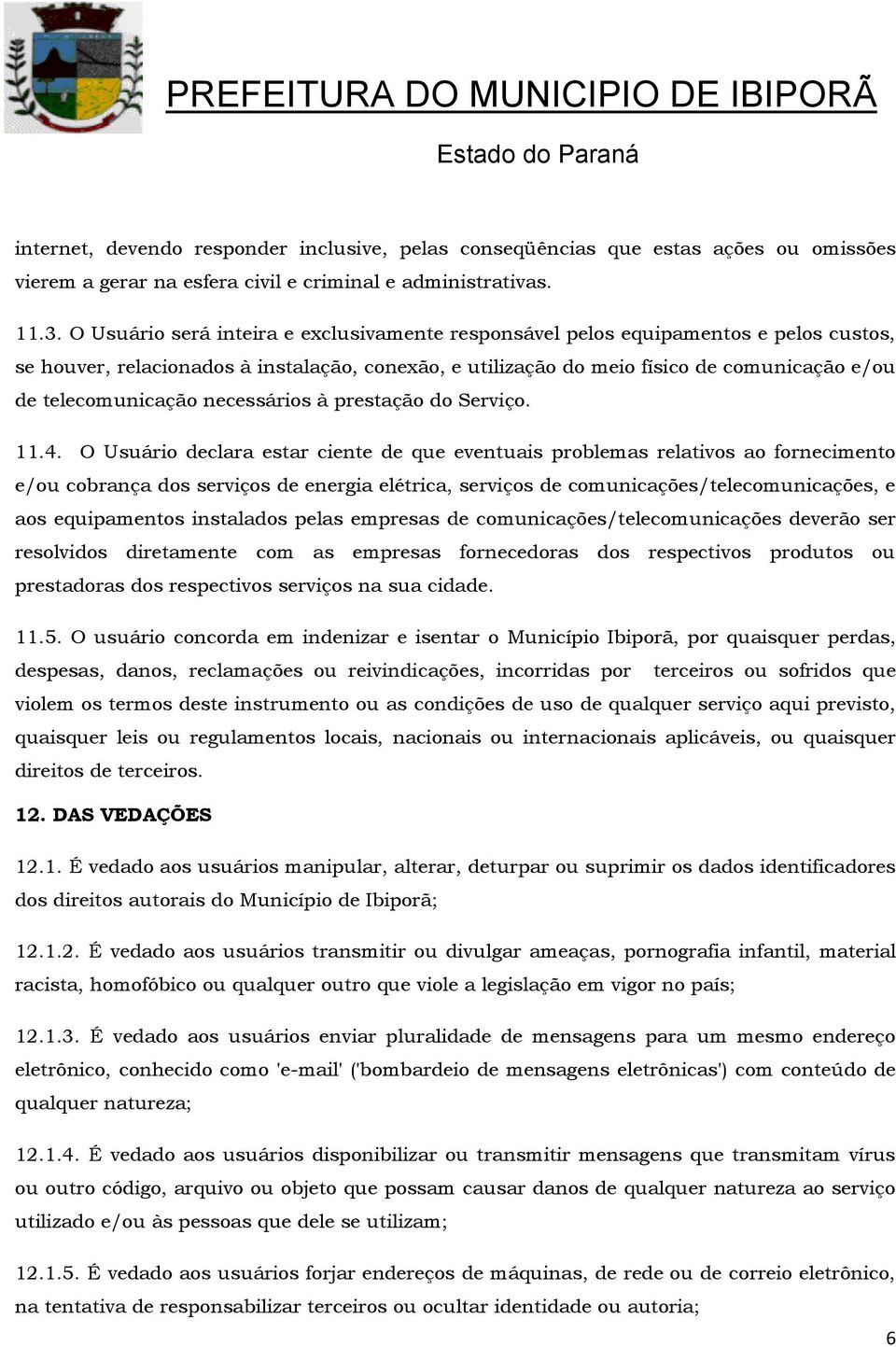 telecomunicação necessários à prestação do Serviço. 11.4.