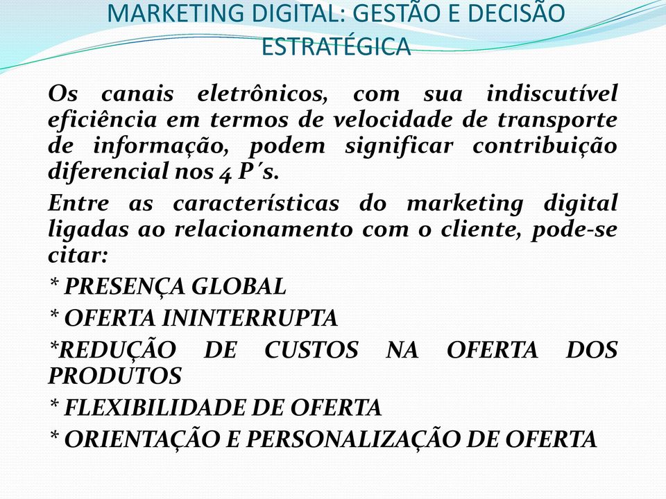 Entre as características do marketing digital ligadas ao relacionamento com o cliente, pode-se citar: * PRESENÇA