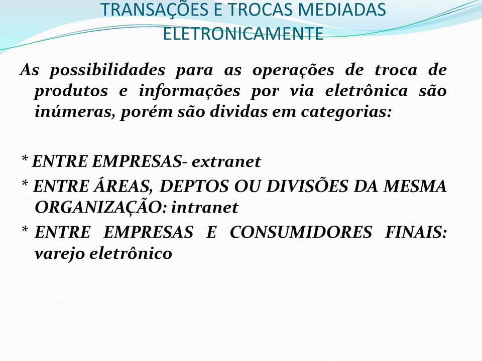 dividas em categorias: * ENTRE EMPRESAS- extranet * ENTRE ÁREAS, DEPTOS OU