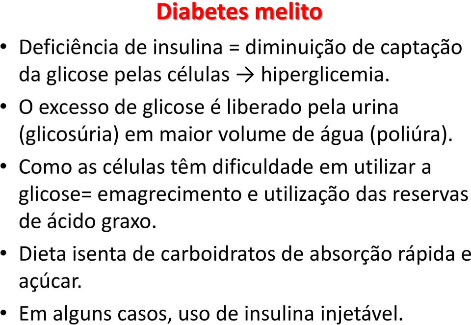 O excesso de glicose é liberado pela urina (glicosúria) em maior volume de água (poliúra).