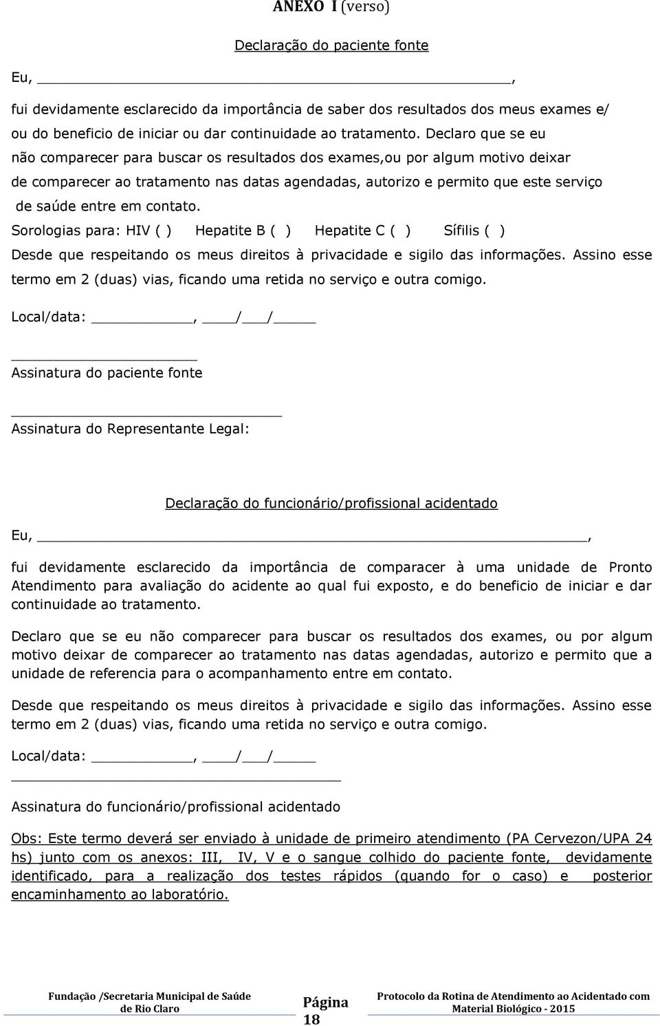 contato. Sorologias para: HIV ( ) Hepatite B ( ) Hepatite C ( ) Sífilis ( ) Desde que respeitando os meus direitos à privacidade e sigilo das informações.