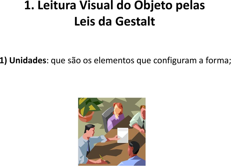 Gestalt 1) Unidades: que