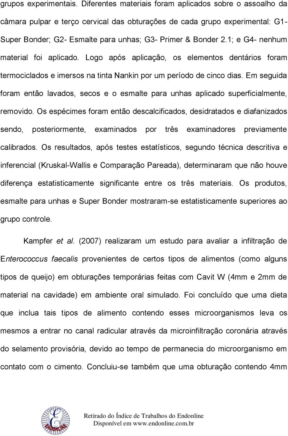 1; e G4- nenhum material foi aplicado. Logo após aplicação, os elementos dentários foram termociclados e imersos na tinta Nankin por um período de cinco dias.