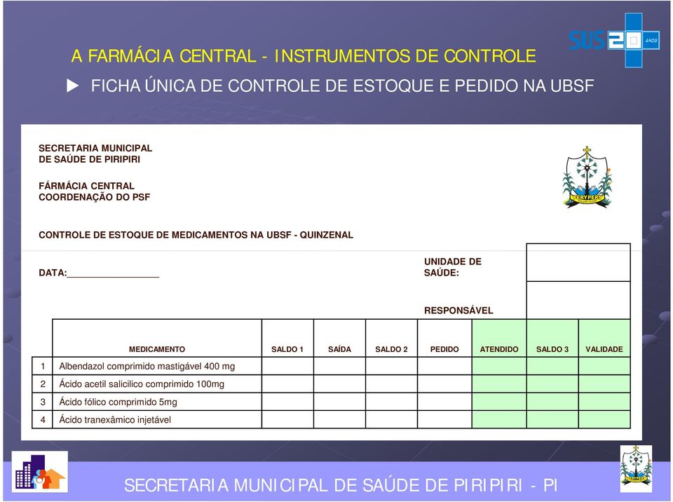 UNIDADE DE SAÚDE: RESPONSÁVEL MEDICAMENTO SALDO 1 SAÍDA SALDO 2 PEDIDO ATENDIDO SALDO 3 VALIDADE 1 Albendazol comprimido