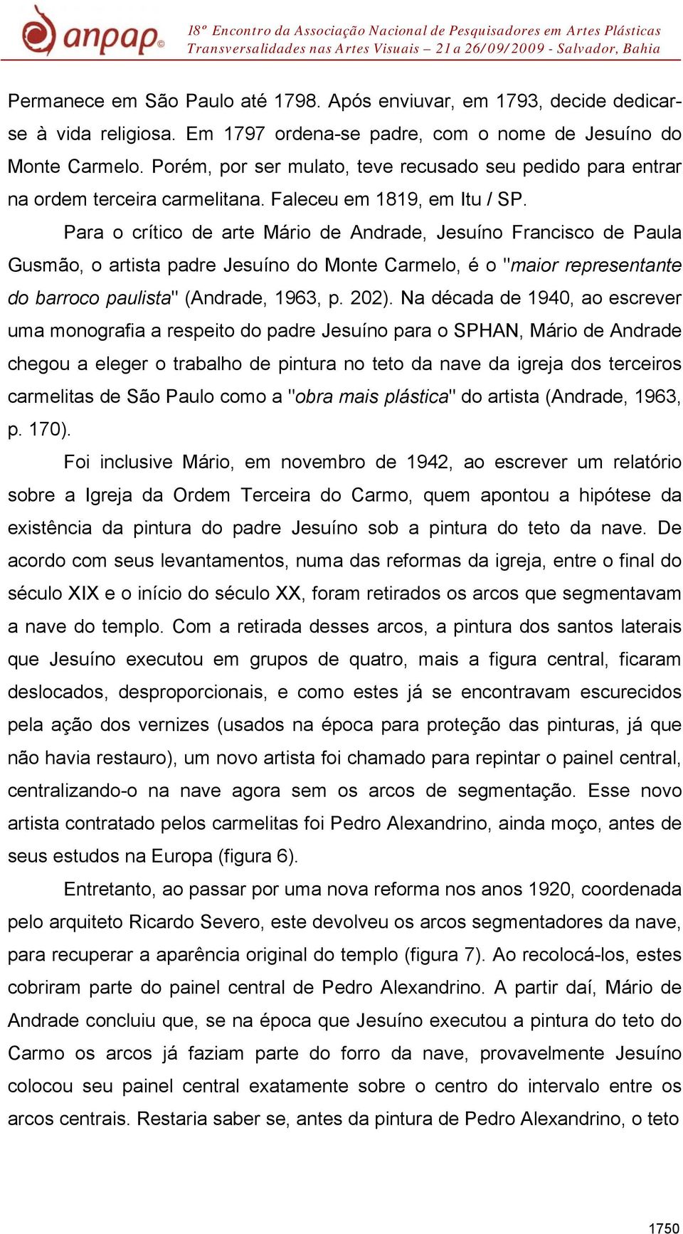 Para o crítico de arte Mário de Andrade, Jesuíno Francisco de Paula Gusmão, o artista padre Jesuíno do Monte Carmelo, é o "maior representante do barroco paulista" (Andrade, 1963, p. 202).