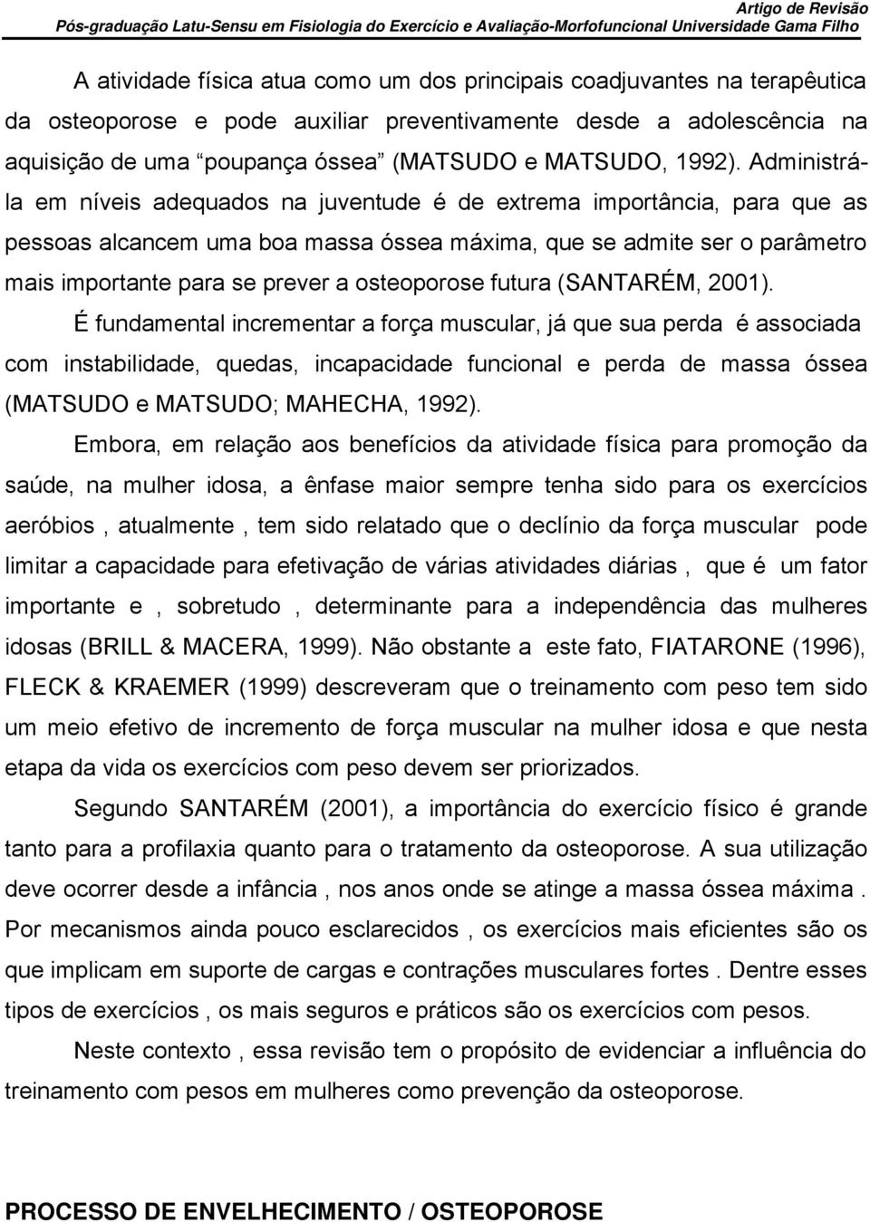 Administrála em níveis adequados na juventude é de extrema importância, para que as pessoas alcancem uma boa massa óssea máxima, que se admite ser o parâmetro mais importante para se prever a