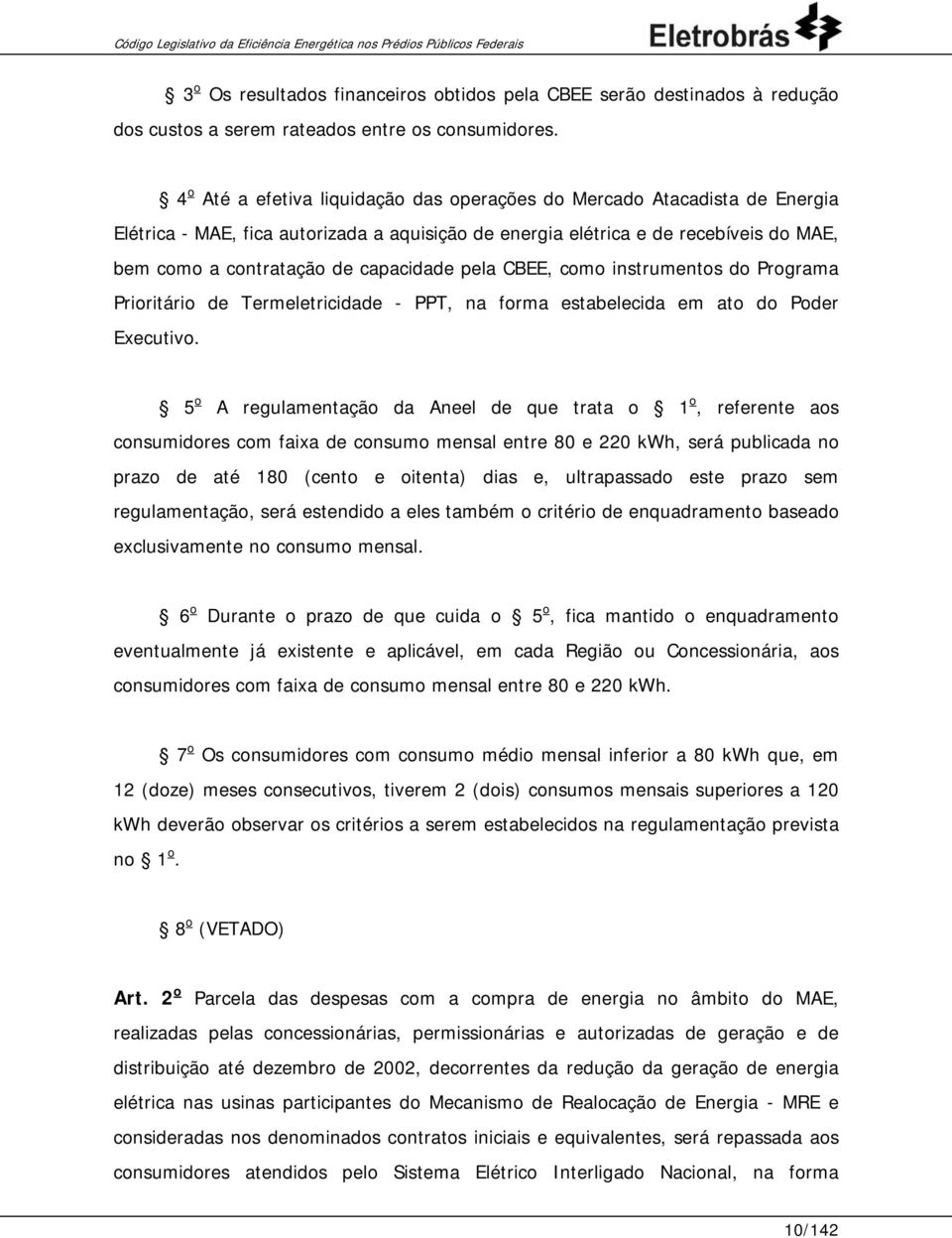 capacidade pela CBEE, como instrumentos do Programa Prioritário de Termeletricidade - PPT, na forma estabelecida em ato do Poder Executivo.