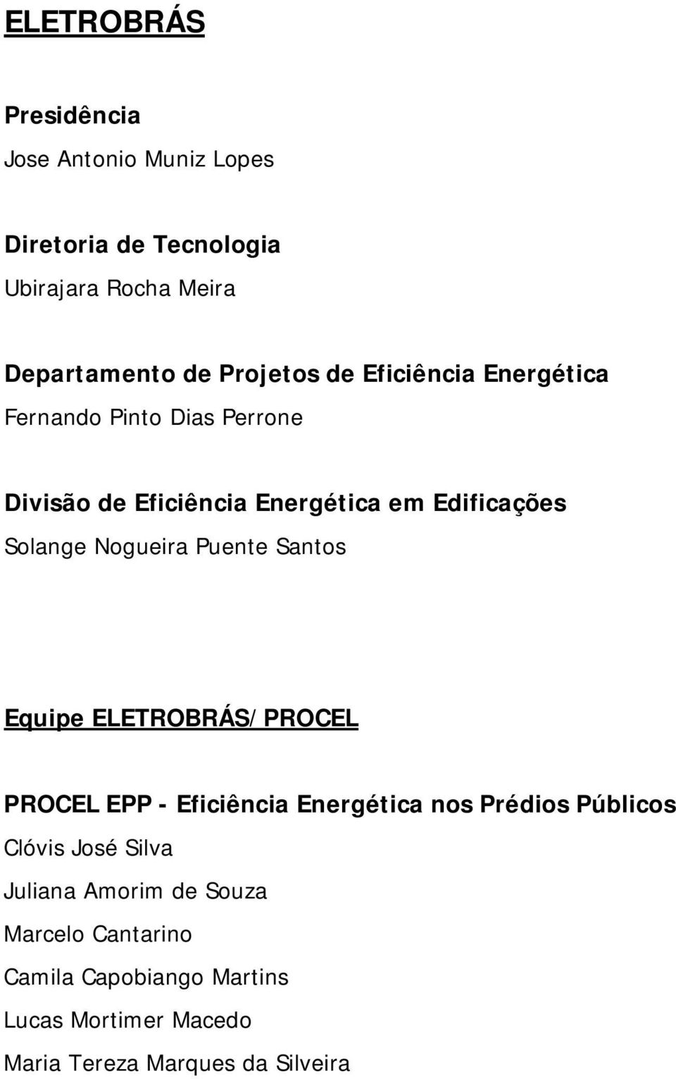 Nogueira Puente Santos Equipe ELETROBRÁS/PROCEL PROCEL EPP - Eficiência Energética nos Prédios Públicos Clóvis José