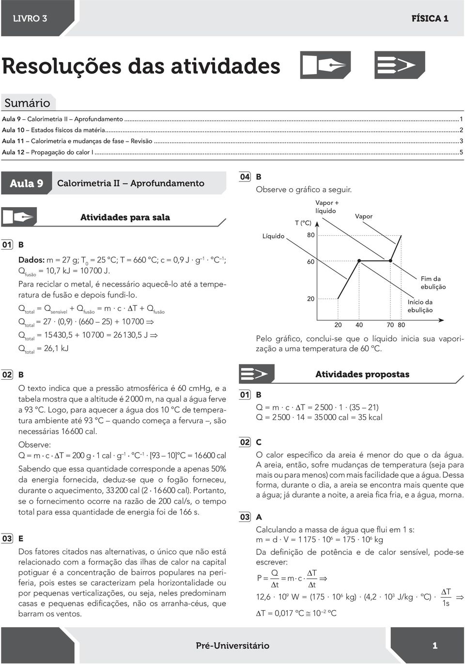 Para reciclar o metal, é necessário aquecê-lo até a temperatura de fusão e depois fundi-lo.