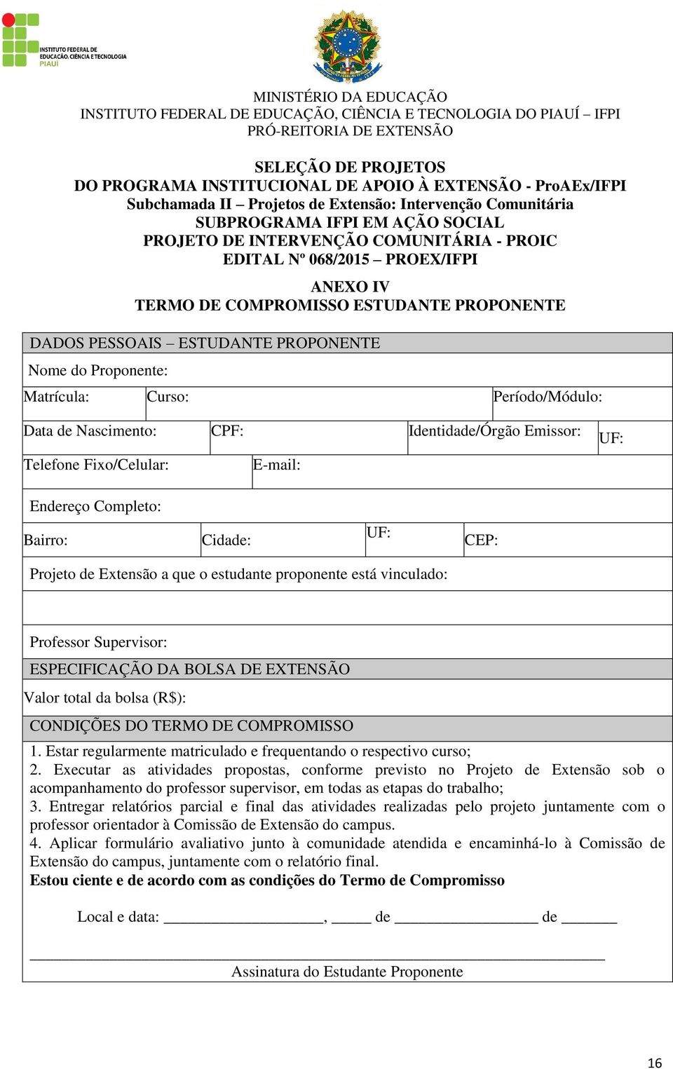 Nascimento: CPF: Identidade/Órgão Emissor: Telefone Fixo/Celular: E-mail: Identidade/Org.