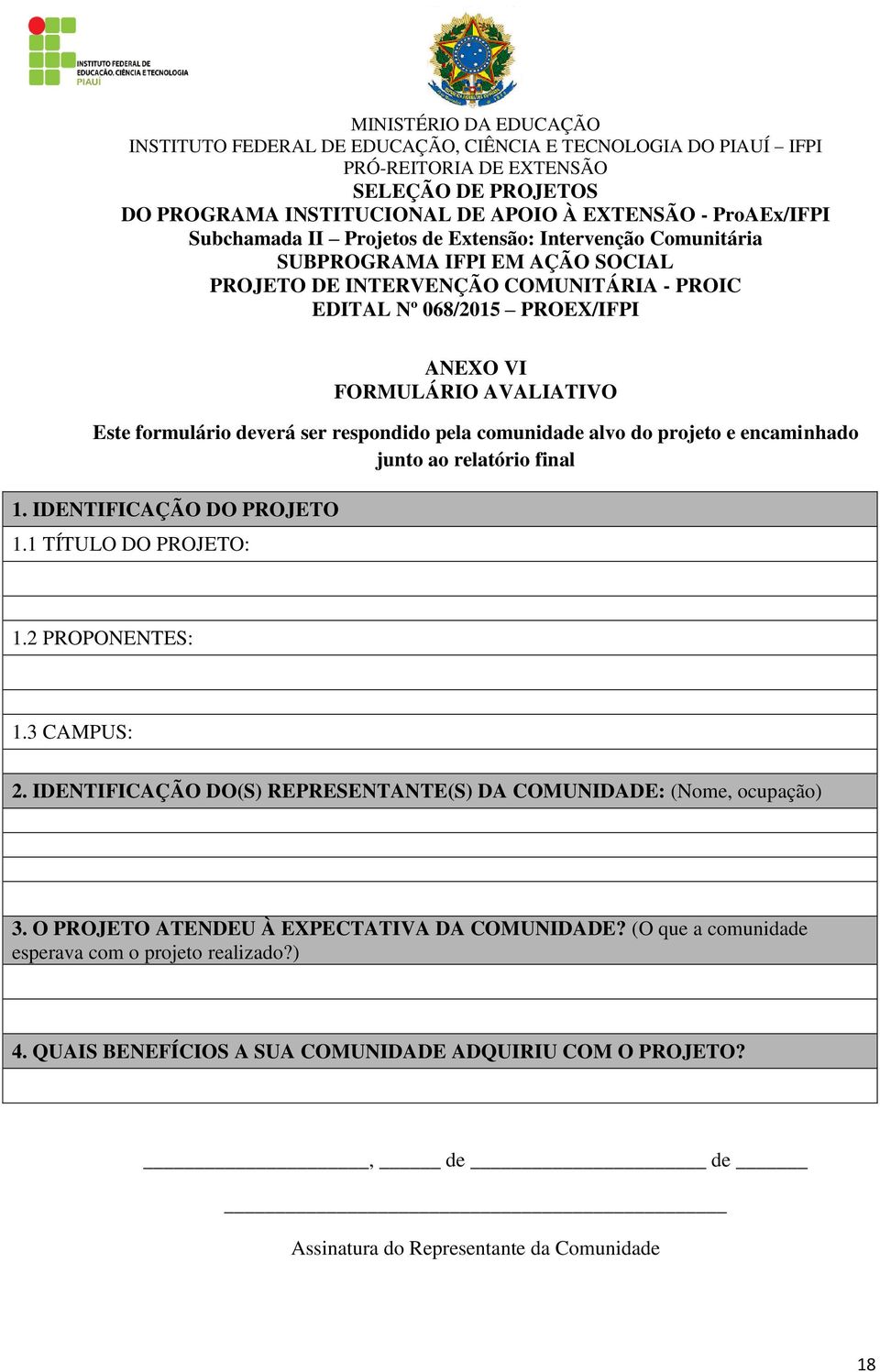 relatório final 1. IDENTIFICAÇÃO DO PROJETO 1.1 TÍTULO DO PROJETO: 1.2 PROPONENTES: 1.3 CAMPUS: 2. IDENTIFICAÇÃO DO(S) REPRESENTANTE(S) DA COMUNIDADE: (Nome, ocupação) 3.