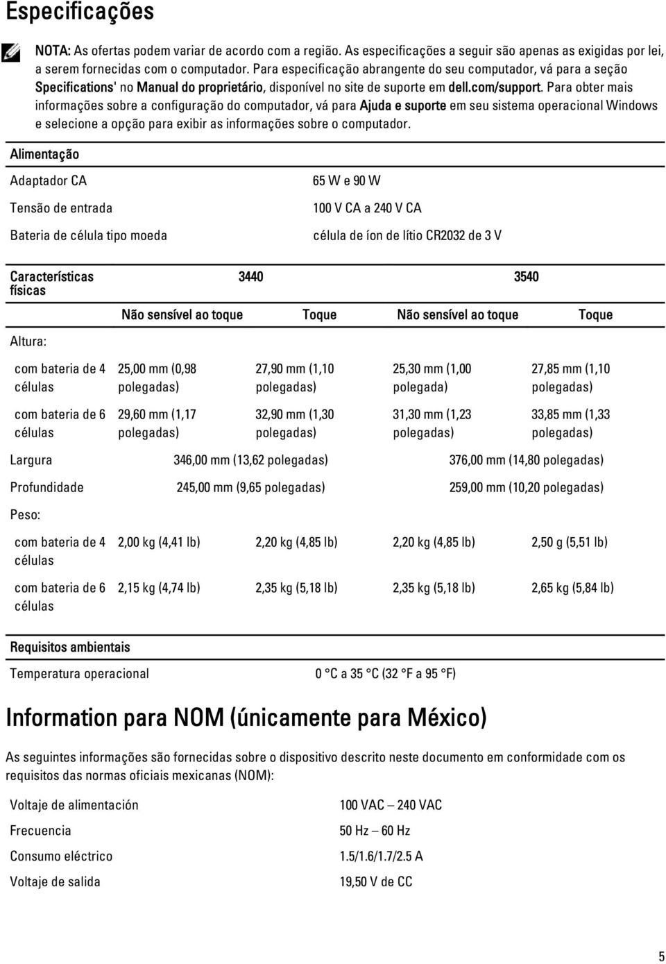 Para obter mais informações sobre a configuração do computador, vá para Ajuda e suporte em seu sistema operacional Windows e selecione a opção para exibir as informações sobre o computador.