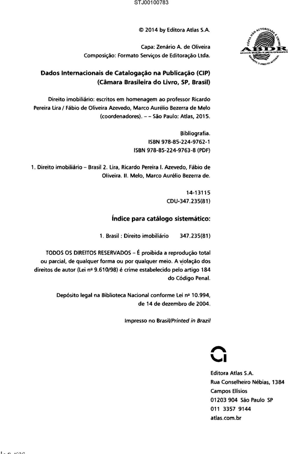 ISBN 978-85-224-9762-1 ISBN 978-85-224-9763-8 (PDF) 1. Direito imobiliário Brasil 2. Ura, Ricardo Pereira I. Azevedo, Fábio de Oliveira. 11. Melo, Marco Aurélio Bezerra de. 14-13115 CDU-347.