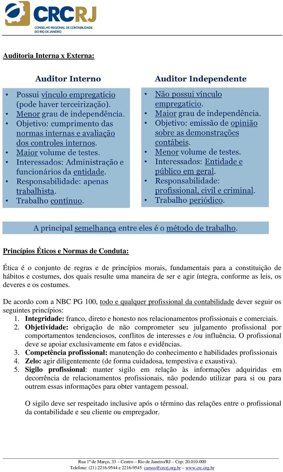 Integridade: franco, direto e honesto nos relacionamentos profissionais e comerciais. 2.