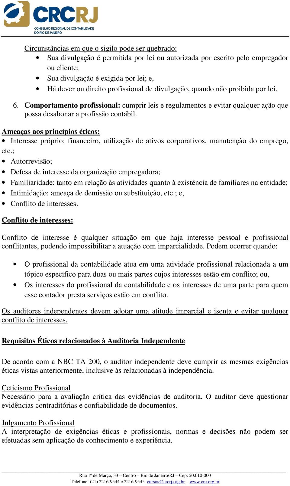 Ameaças aos princípios éticos: Interesse próprio: financeiro, utilização de ativos corporativos, manutenção do emprego, etc.