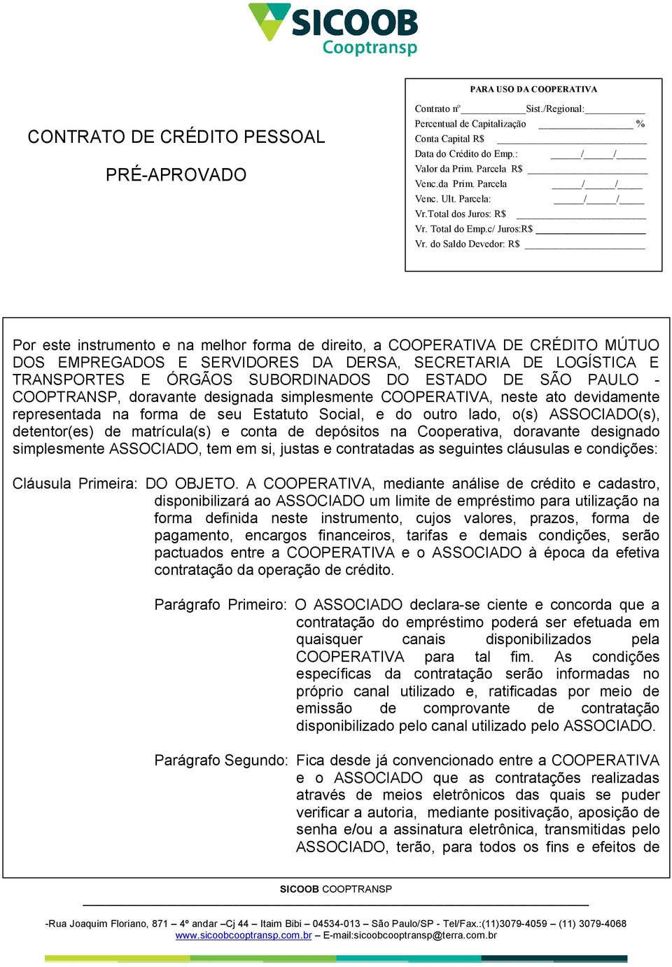 do Saldo Devedor: R$ Por este instrumento e na melhor forma de direito, a COOPERATIVA DE CRÉDITO MÚTUO DOS EMPREGADOS E SERVIDORES DA DERSA, SECRETARIA DE LOGÍSTICA E TRANSPORTES E ÓRGÃOS