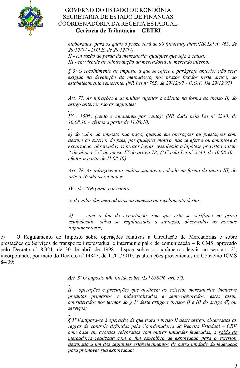 3º O recolhimento do imposto a que se refere o parágrafo anterior não será exigido na devolução da mercadoria, nos prazos fixados neste artigo, ao estabelecimento remetente.