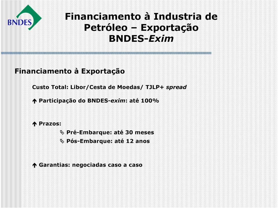 TJLP+ spread Participação do BNDES-exim: até 100% Prazos: