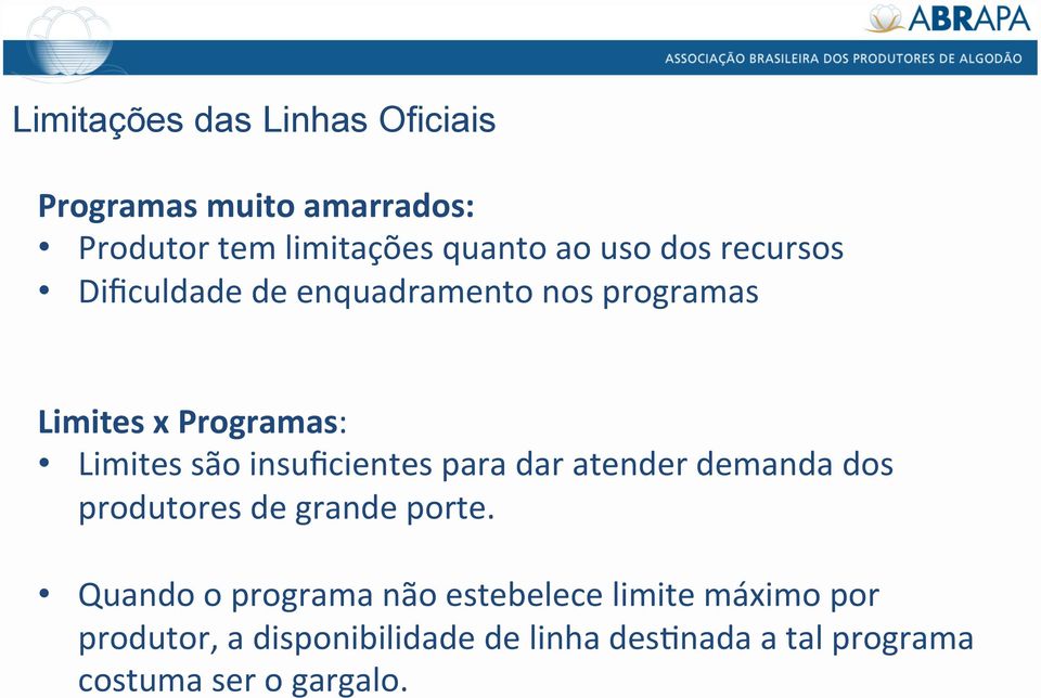 insuficientes para dar atender demanda dos produtores de grande porte.