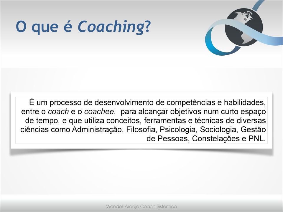 o coachee, para alcançar objetivos num curto espaço de tempo, e que utiliza