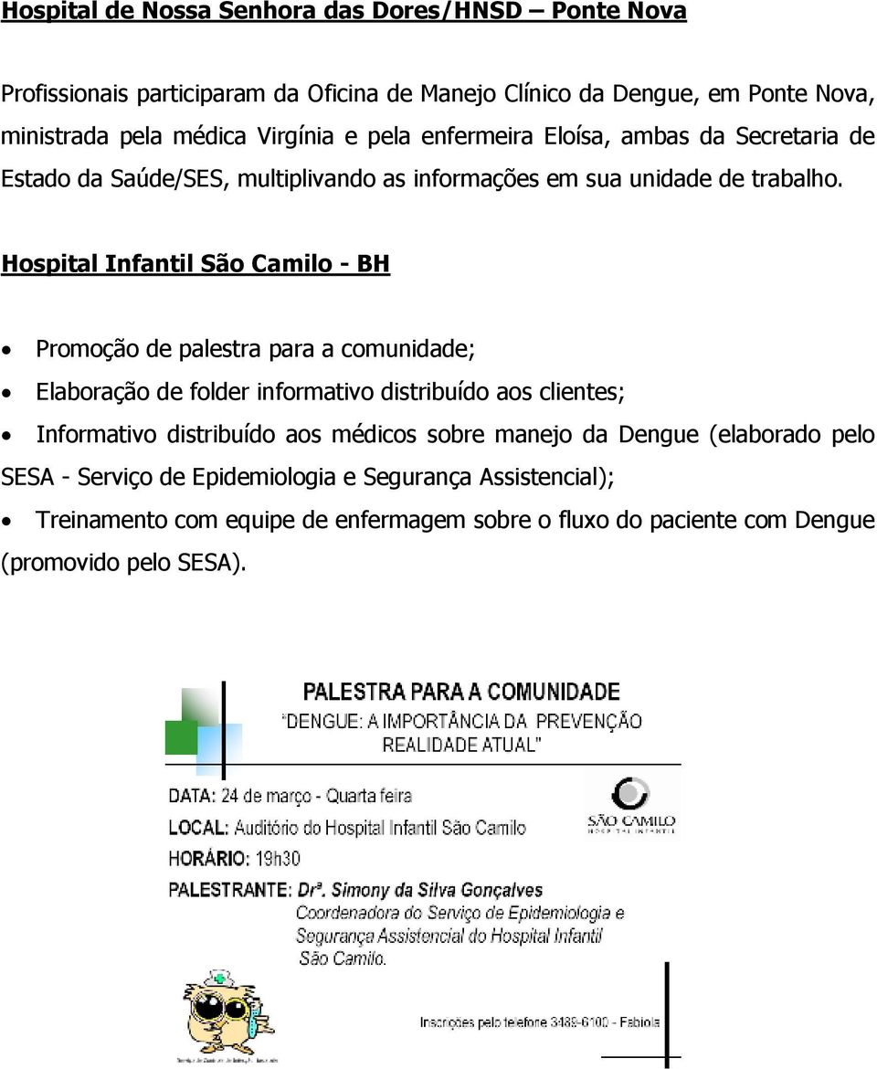 Hospital Infantil São Camilo - BH Promoção de palestra para a comunidade; Elaboração de folder informativo distribuído aos clientes; Informativo distribuído aos