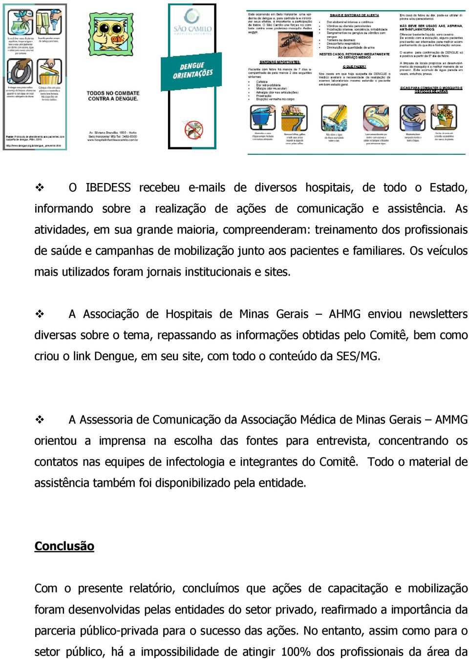 Os veículos mais utilizados foram jornais institucionais e sites.