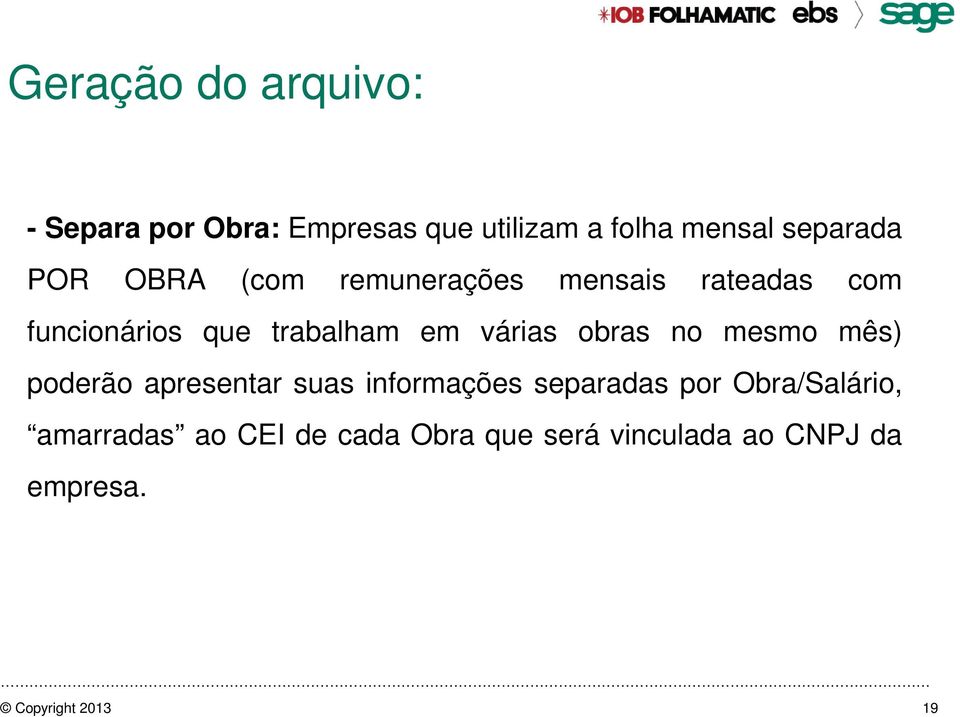 obras no mesmo mês) poderão apresentar suas informações separadas por Obra/Salário,