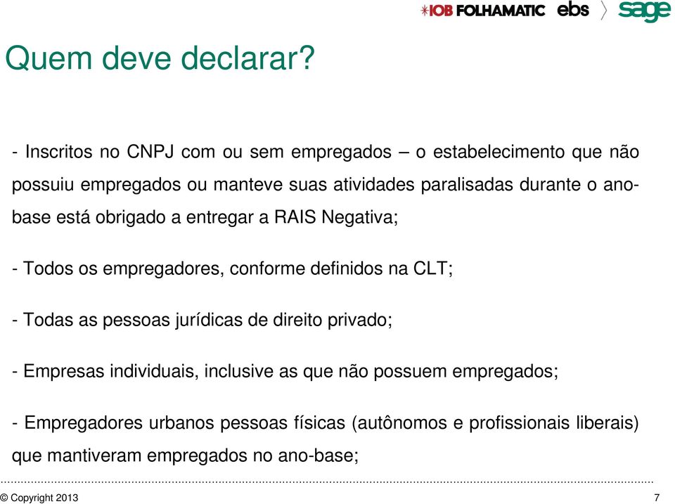 durante o anobase está obrigado a entregar a RAIS Negativa; - Todos os empregadores, conforme definidos na CLT; - Todas as