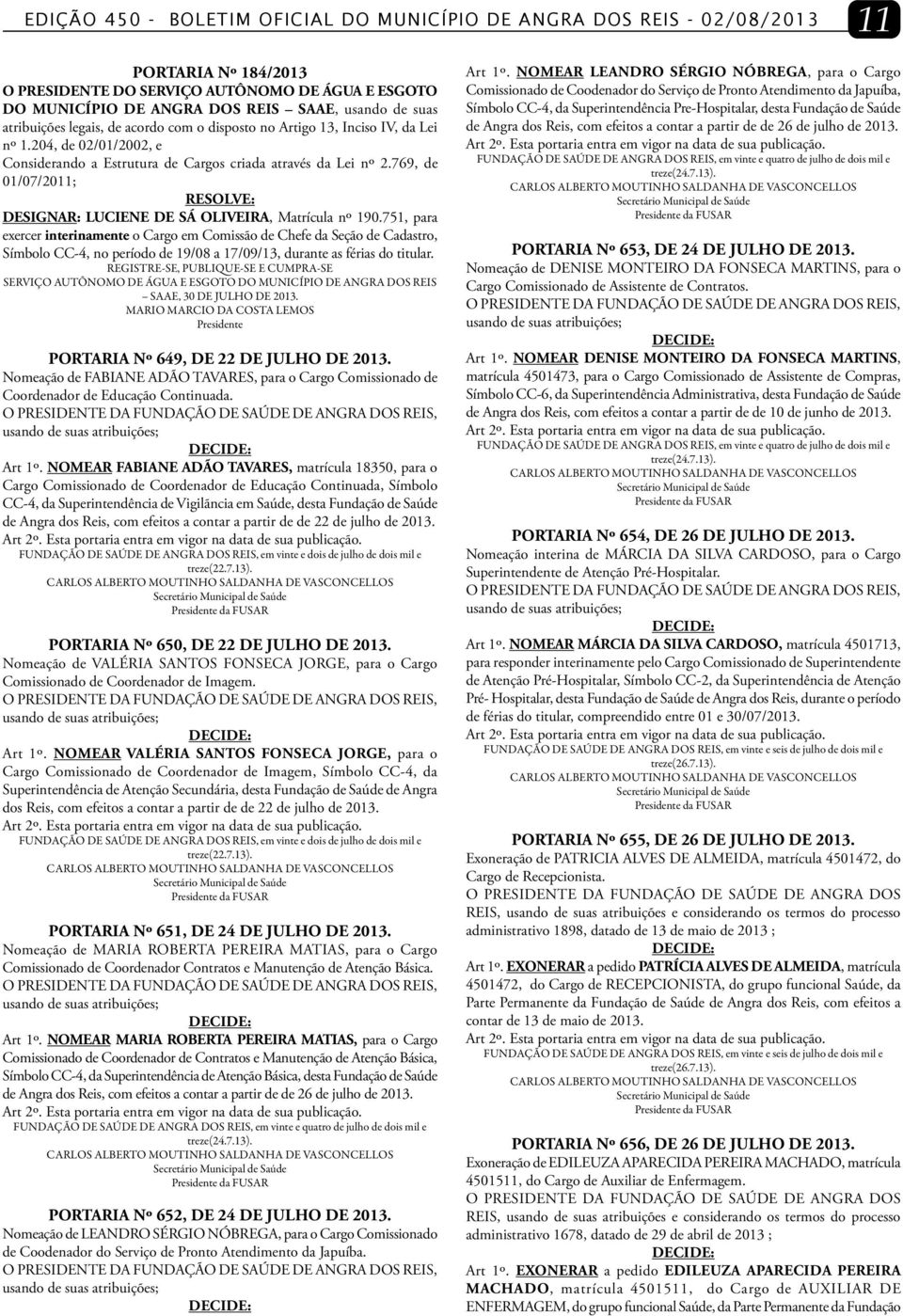 769, de 01/07/2011; DESIGNAR: LUCIENE DE SÁ OLIVEIRA, Matrícula nº 190.
