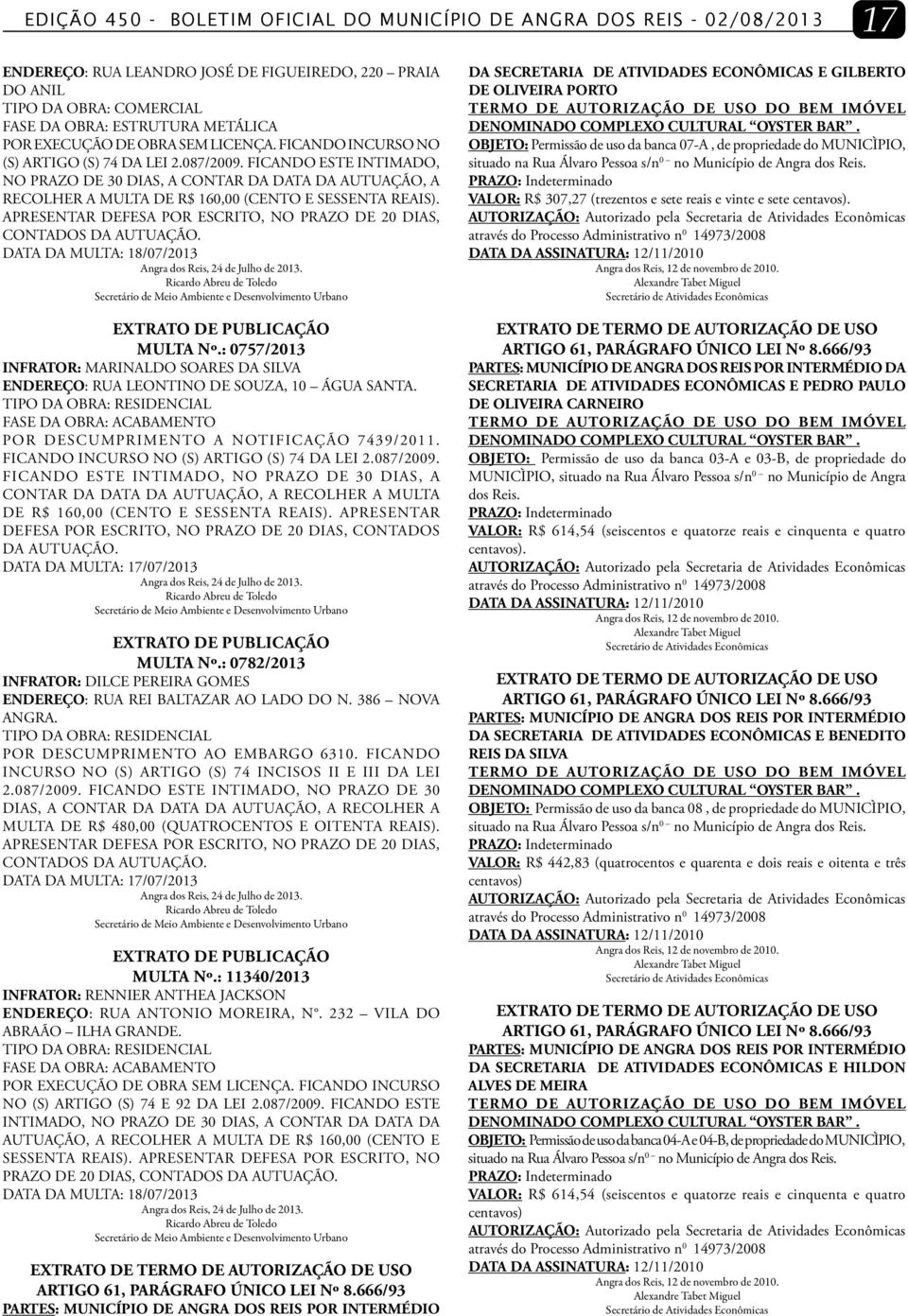 FICANDO ESTE INTIMADO, NO PRAZO DE 30 DIAS, A CONTAR DA DATA DA AUTUAÇÃO, A RECOLHER A MULTA DE R$ 160,00 (CENTO E SESSENTA REAIS).