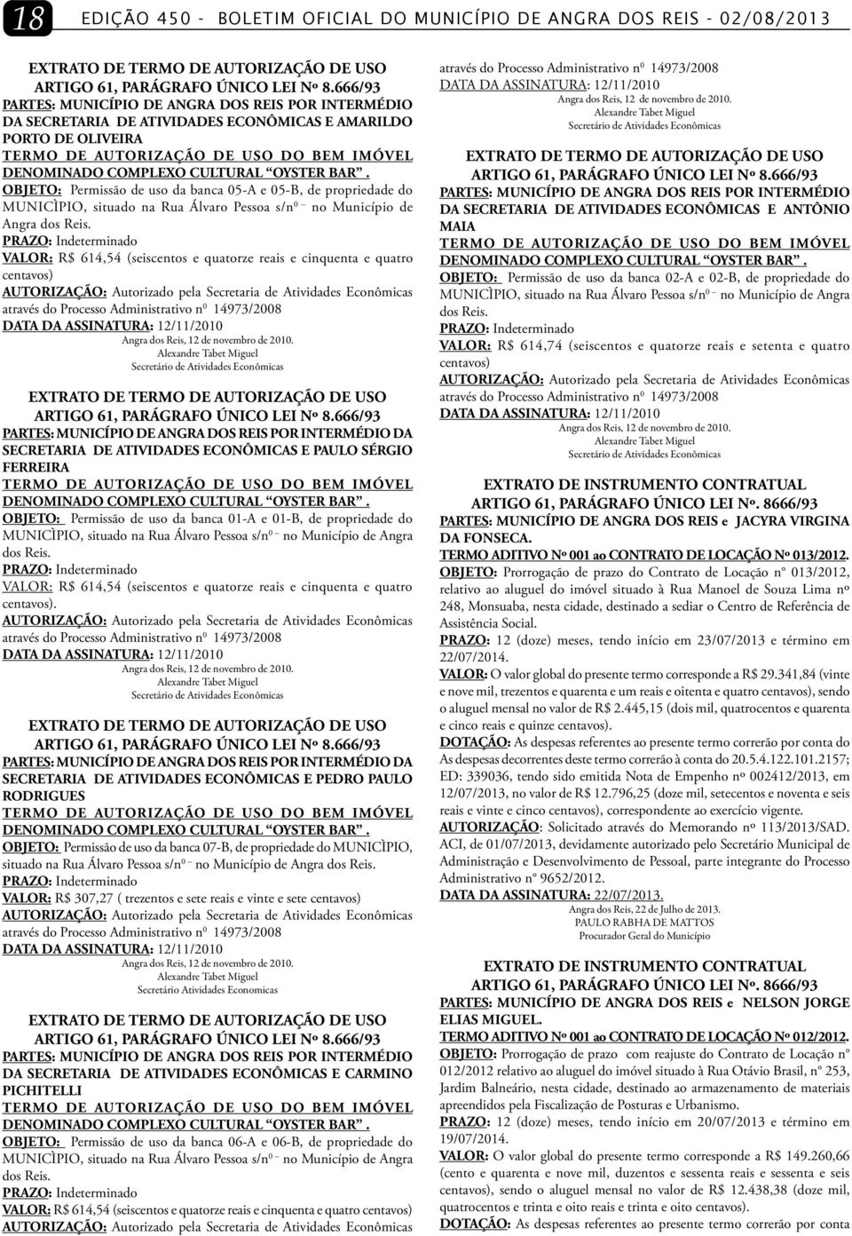 OYSTER BAR. OBJETO: Permissão de uso da banca 05-A e 05-B, de propriedade do MUNICÌPIO, situado na Rua Álvaro Pessoa s/n 0 no Município de Angra dos Reis.