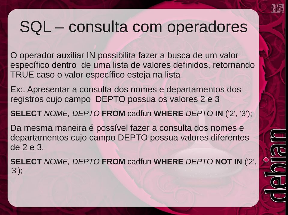 Apresentar a consulta dos nomes e departamentos dos registros cujo campo DEPTO possua os valores 2 e 3 SELECT NOME, DEPTO FROM