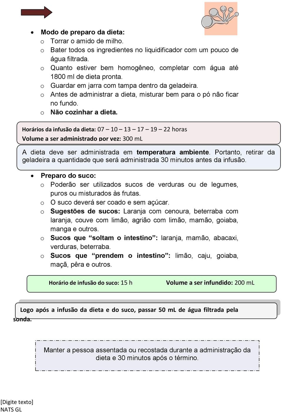 o Antes de administrar a dieta, misturar bem para o pó não ficar no fundo. o Não cozinhar a dieta.