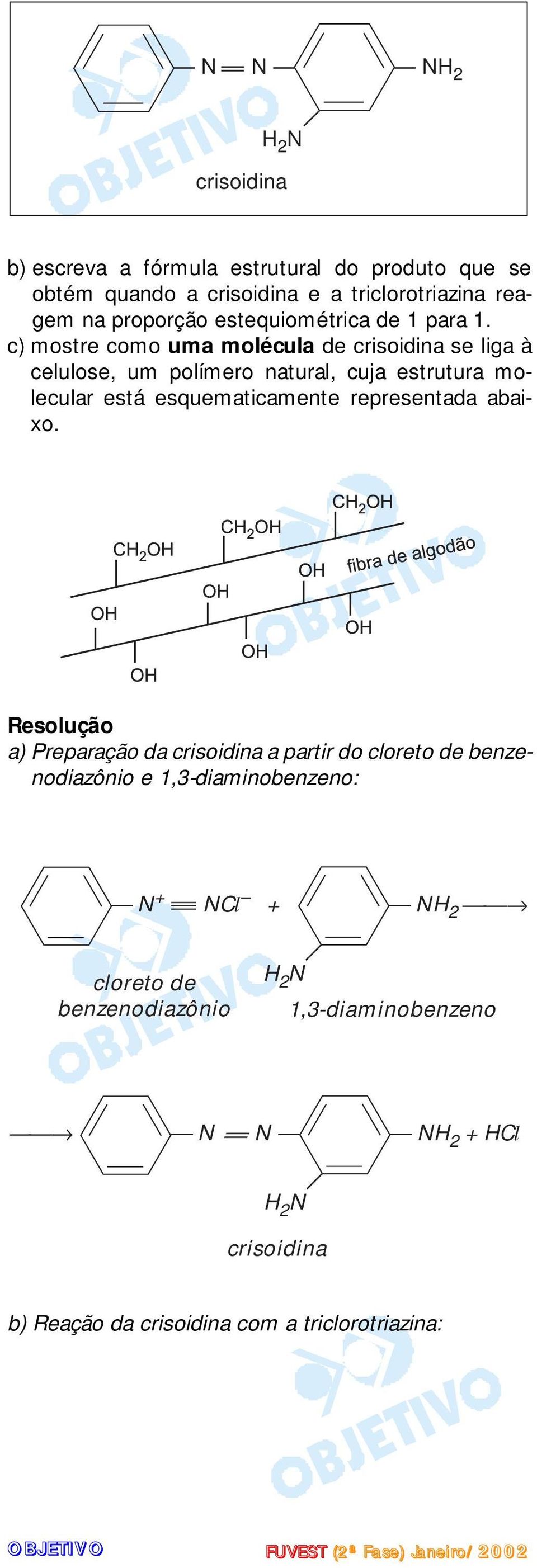 c) mostre como uma molécula de crisoidina se liga à celulose, um polímero natural, cuja estrutura molecular está esquematicamente