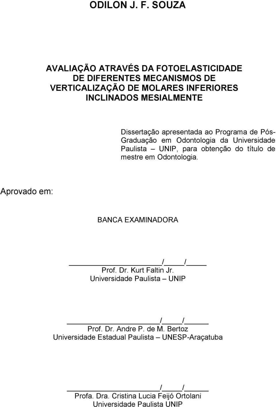 Dissertação apresentada ao Programa de Pós- Graduação em Odontologia da Universidade Paulista UNIP, para obtenção do título de mestre