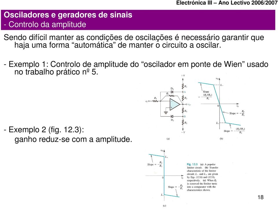 o circuito a oscilar.