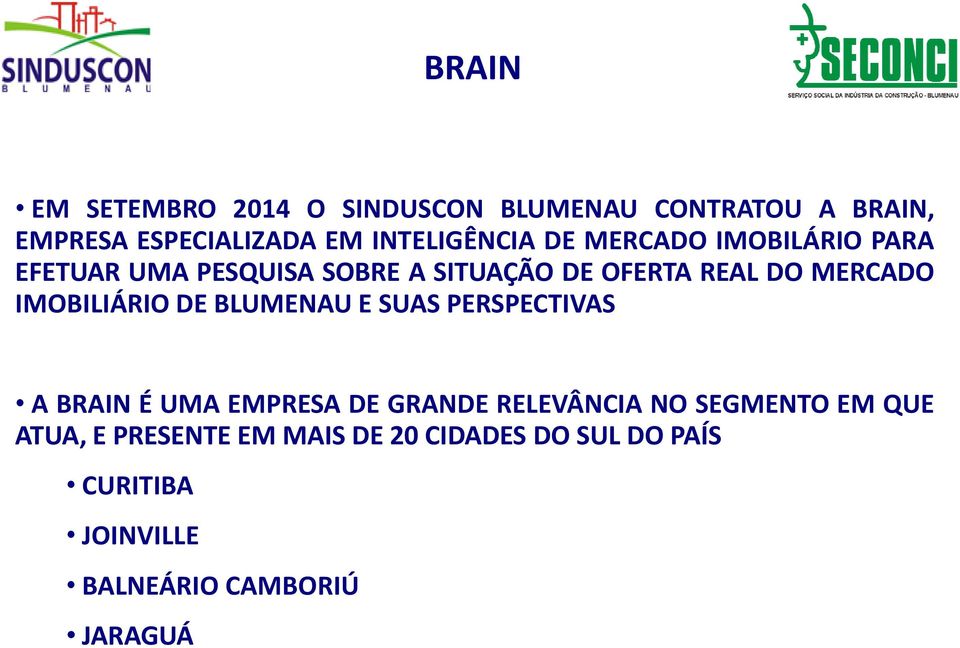 MERCADO IMOBILIÁRIO DE BLUMENAU E SUAS PERSPECTIVAS A BRAIN É UMA EMPRESA DE GRANDE RELEVÂNCIA NO