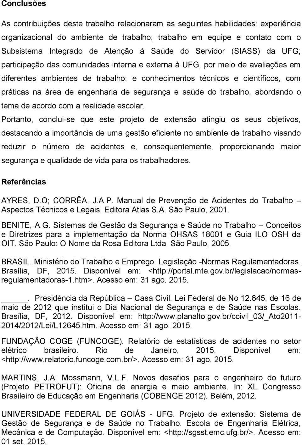 com práticas na área de engenharia de segurança e saúde do trabalho, abordando o tema de acordo com a realidade escolar.